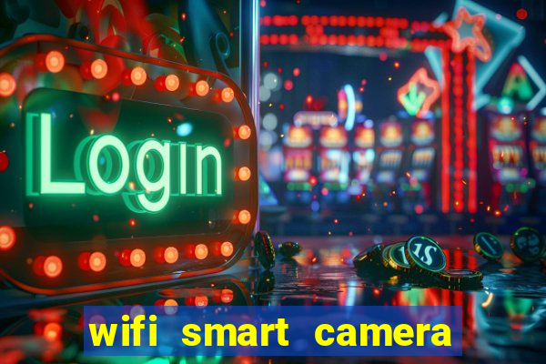 wifi smart camera easy to achieve real time remote viewing